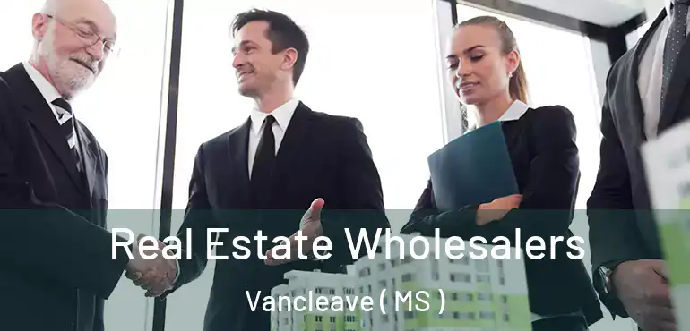  Real Estate Wholesalers Vancleave ( MS )