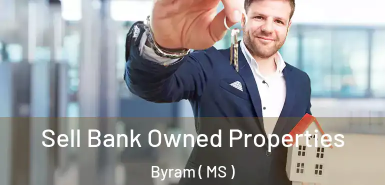  Sell Bank Owned Properties Byram ( MS )