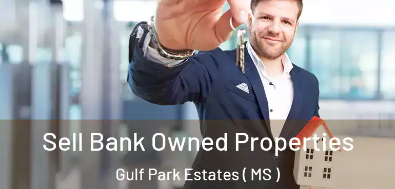  Sell Bank Owned Properties Gulf Park Estates ( MS )