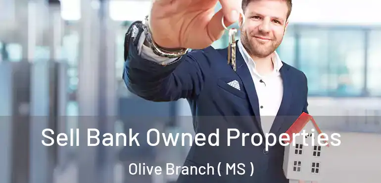  Sell Bank Owned Properties Olive Branch ( MS )