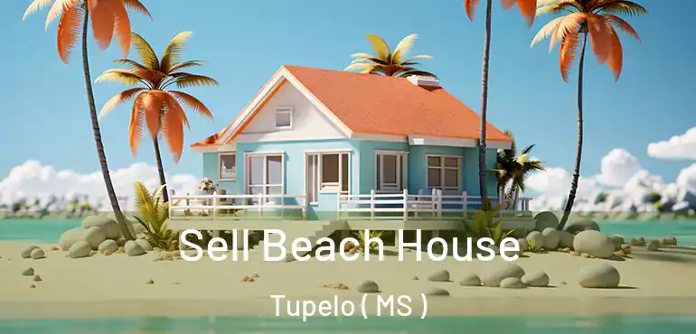  Sell Beach House Tupelo ( MS )