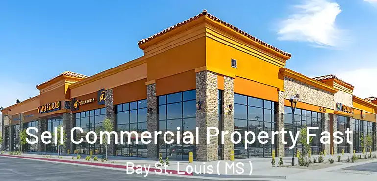  Sell Commercial Property Fast Bay St. Louis ( MS )