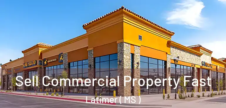  Sell Commercial Property Fast Latimer ( MS )