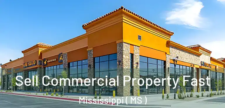  Sell Commercial Property Fast Mississippi ( MS )