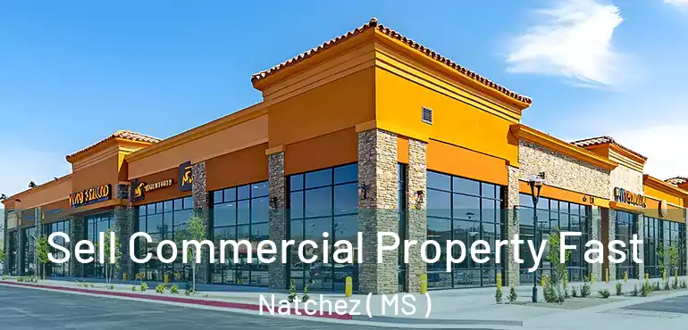  Sell Commercial Property Fast Natchez ( MS )