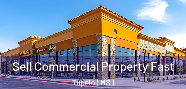  Sell Commercial Property Fast Tupelo ( MS )