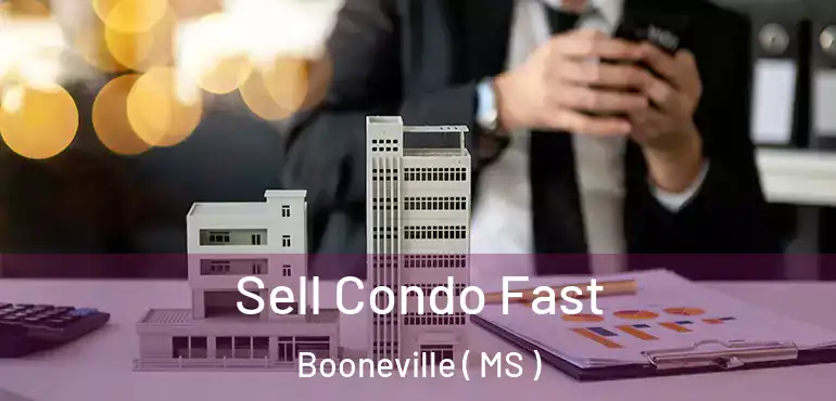  Sell Condo Fast Booneville ( MS )