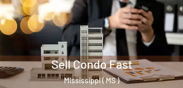  Sell Condo Fast Mississippi ( MS )