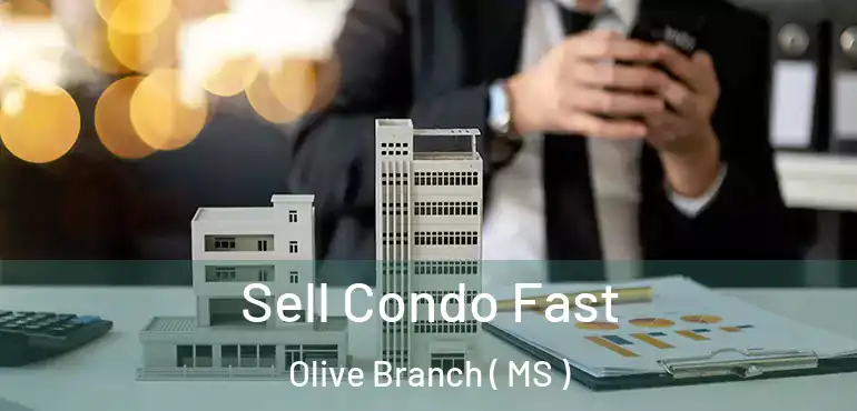  Sell Condo Fast Olive Branch ( MS )