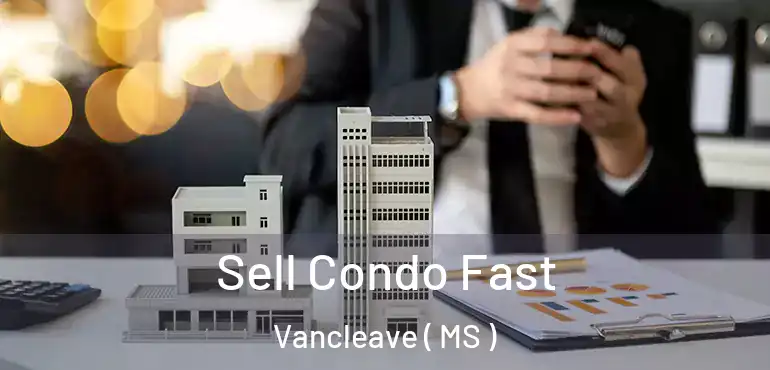  Sell Condo Fast Vancleave ( MS )