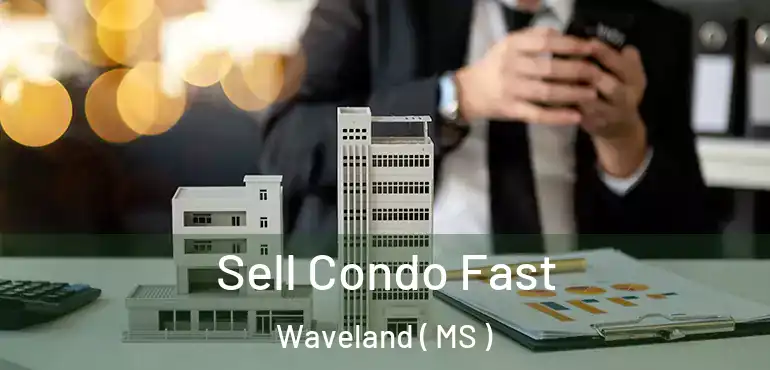  Sell Condo Fast Waveland ( MS )