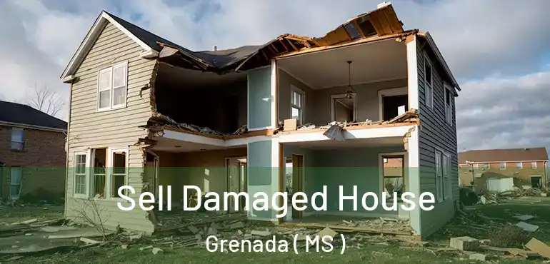  Sell Damaged House Grenada ( MS )