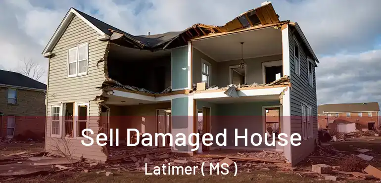  Sell Damaged House Latimer ( MS )