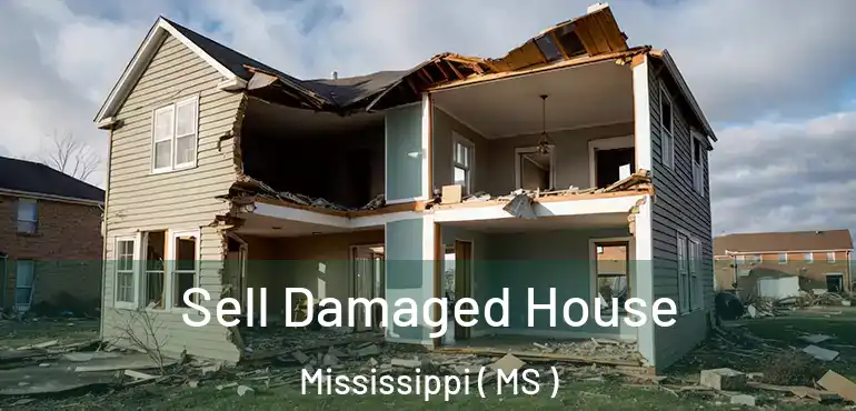  Sell Damaged House Mississippi ( MS )