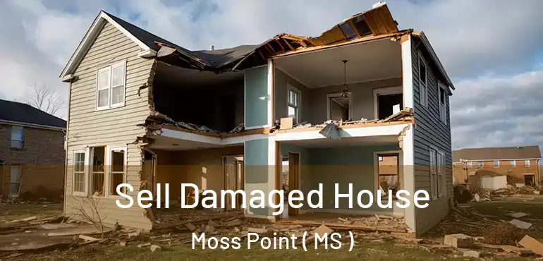  Sell Damaged House Moss Point ( MS )