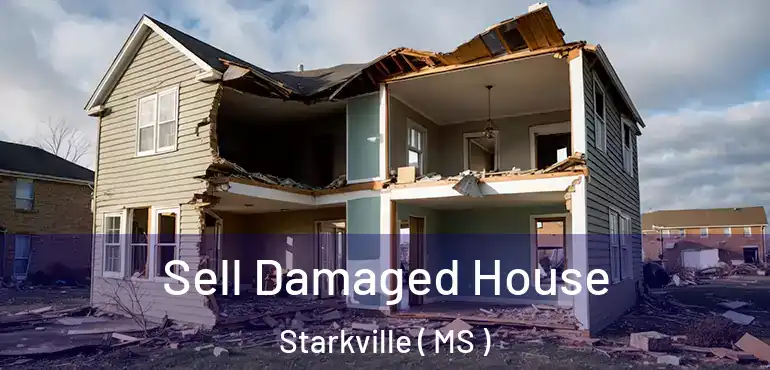  Sell Damaged House Starkville ( MS )