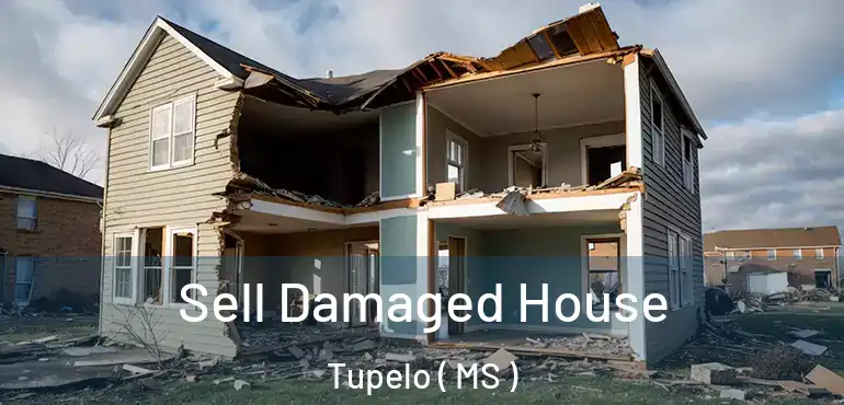  Sell Damaged House Tupelo ( MS )