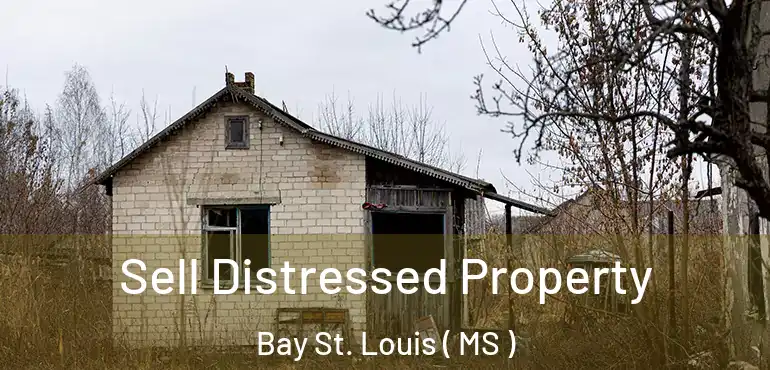  Sell Distressed Property Bay St. Louis ( MS )
