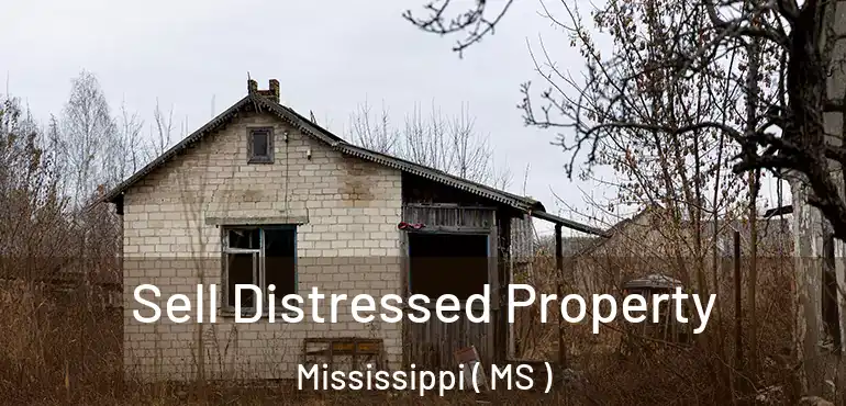  Sell Distressed Property Mississippi ( MS )