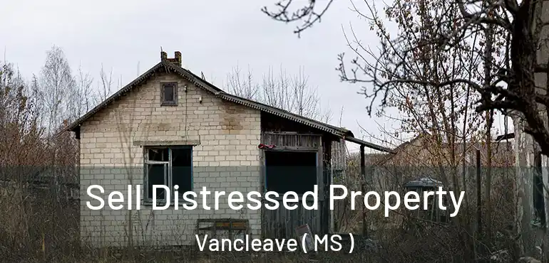  Sell Distressed Property Vancleave ( MS )