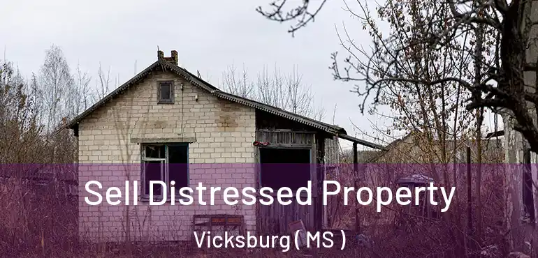  Sell Distressed Property Vicksburg ( MS )