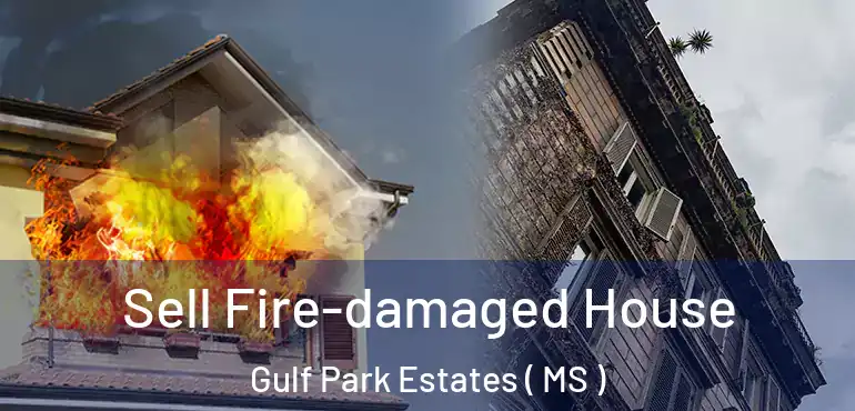  Sell Fire-damaged House Gulf Park Estates ( MS )