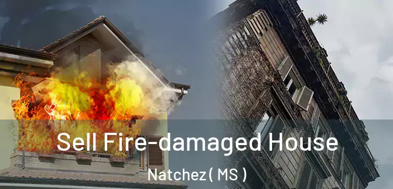  Sell Fire-damaged House Natchez ( MS )