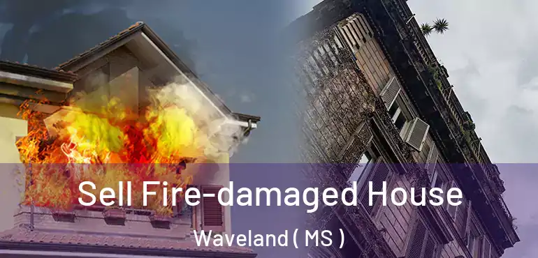  Sell Fire-damaged House Waveland ( MS )