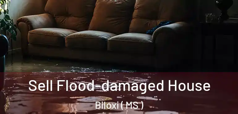  Sell Flood-damaged House Biloxi ( MS )