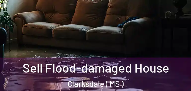  Sell Flood-damaged House Clarksdale ( MS )