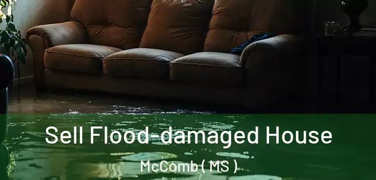  Sell Flood-damaged House McComb ( MS )