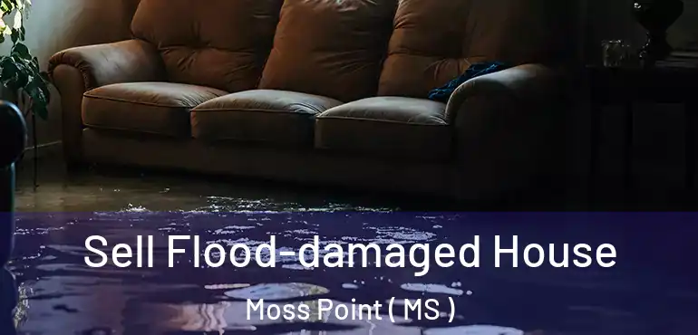  Sell Flood-damaged House Moss Point ( MS )