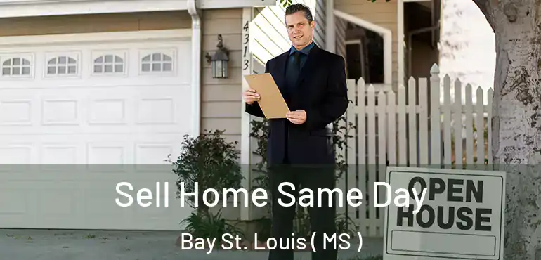  Sell Home Same Day Bay St. Louis ( MS )