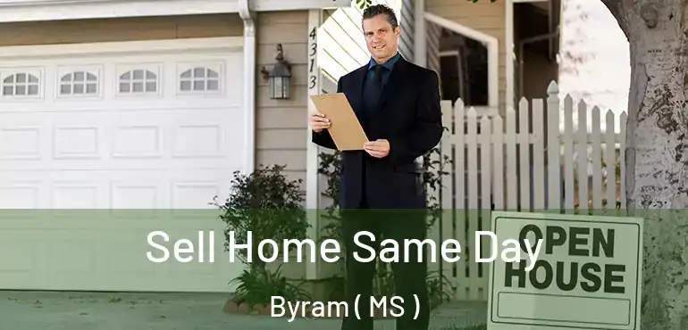  Sell Home Same Day Byram ( MS )