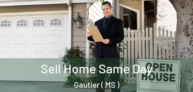  Sell Home Same Day Gautier ( MS )