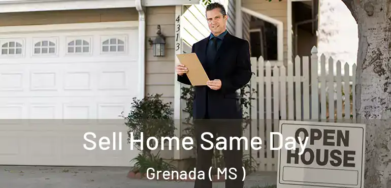  Sell Home Same Day Grenada ( MS )
