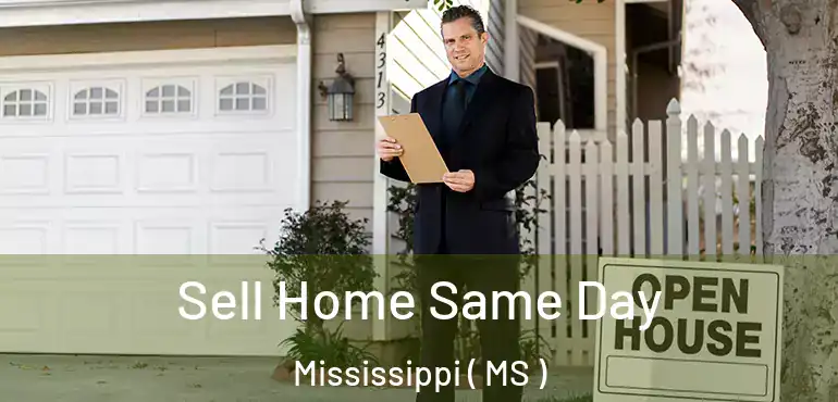  Sell Home Same Day Mississippi ( MS )