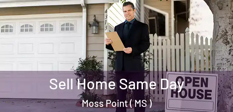  Sell Home Same Day Moss Point ( MS )