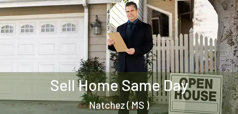  Sell Home Same Day Natchez ( MS )