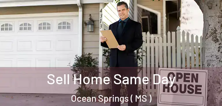  Sell Home Same Day Ocean Springs ( MS )
