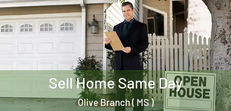  Sell Home Same Day Olive Branch ( MS )