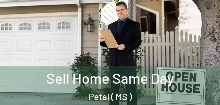  Sell Home Same Day Petal ( MS )