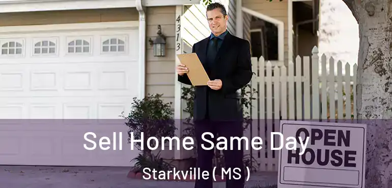  Sell Home Same Day Starkville ( MS )