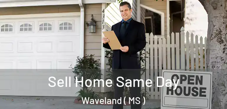  Sell Home Same Day Waveland ( MS )