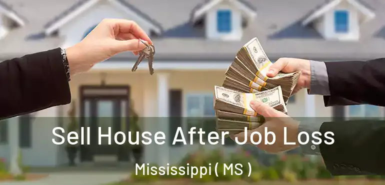  Sell House After Job Loss Mississippi ( MS )