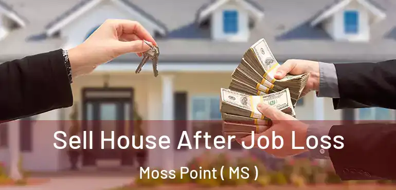  Sell House After Job Loss Moss Point ( MS )