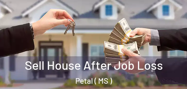  Sell House After Job Loss Petal ( MS )