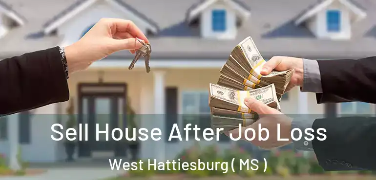  Sell House After Job Loss West Hattiesburg ( MS )