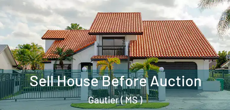  Sell House Before Auction Gautier ( MS )