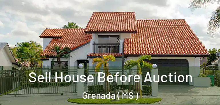  Sell House Before Auction Grenada ( MS )